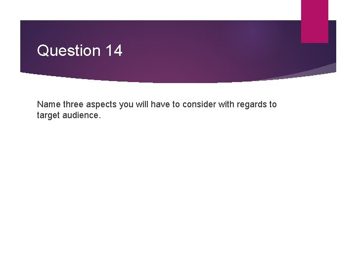 Question 14 Name three aspects you will have to consider with regards to target Question 14 Name three aspects you will have to consider with regards to target