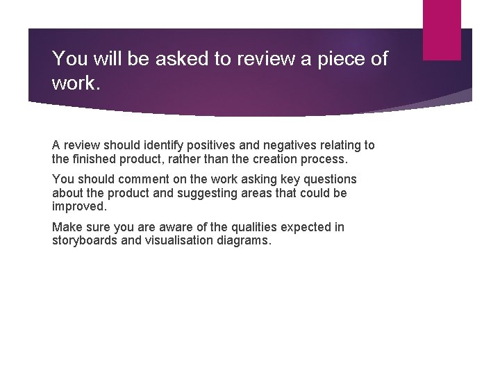 You will be asked to review a piece of work. A review should identify