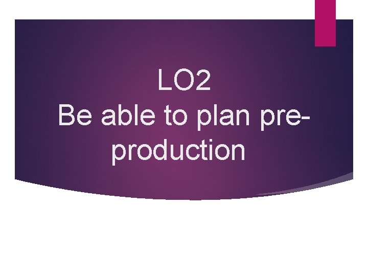 LO 2 Be able to plan preproduction 