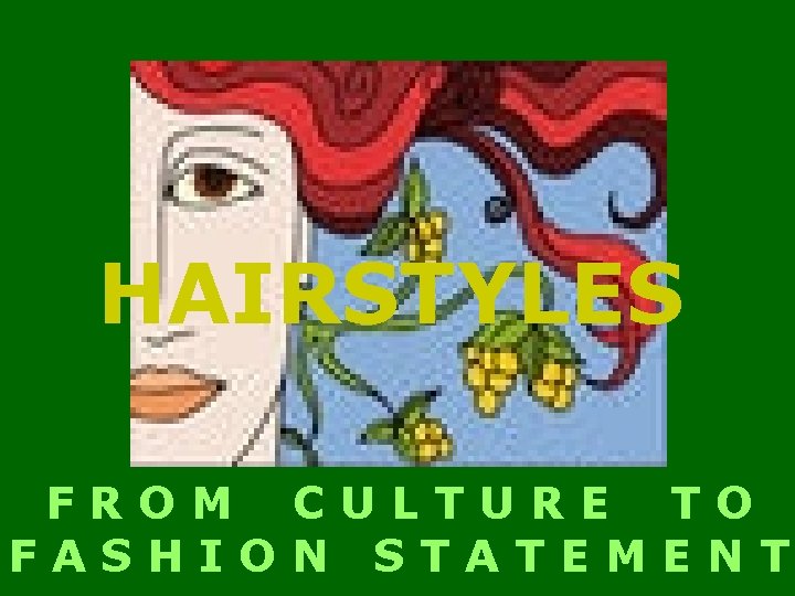 HAIRSTYLES FROM CULTURE TO FASHION STATEMENT 