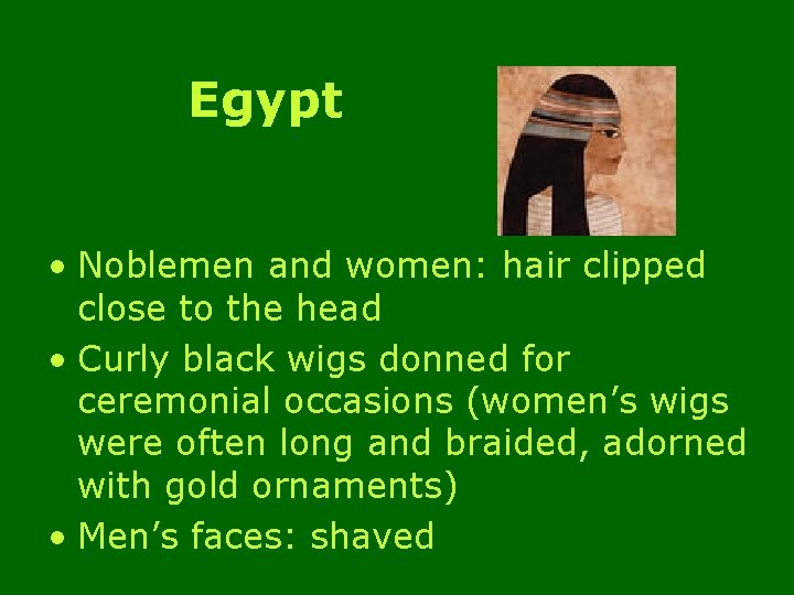 Egypt • Noblemen and women: hair clipped close to the head • Curly black