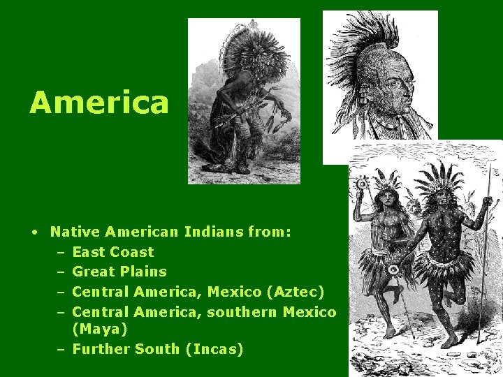 America • Native American Indians from: – East Coast – Great Plains – Central