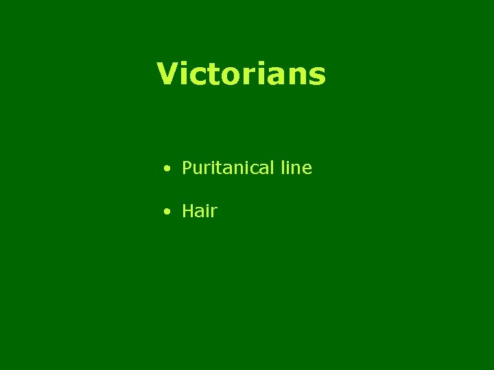 Victorians • Puritanical line • Hair 