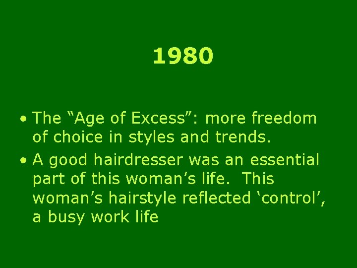 1980 • The “Age of Excess”: more freedom of choice in styles and trends.