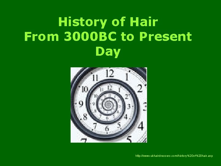 History of Hair From 3000 BC to Present Day http: //www. ukhairdressers. com/history%20 of%20