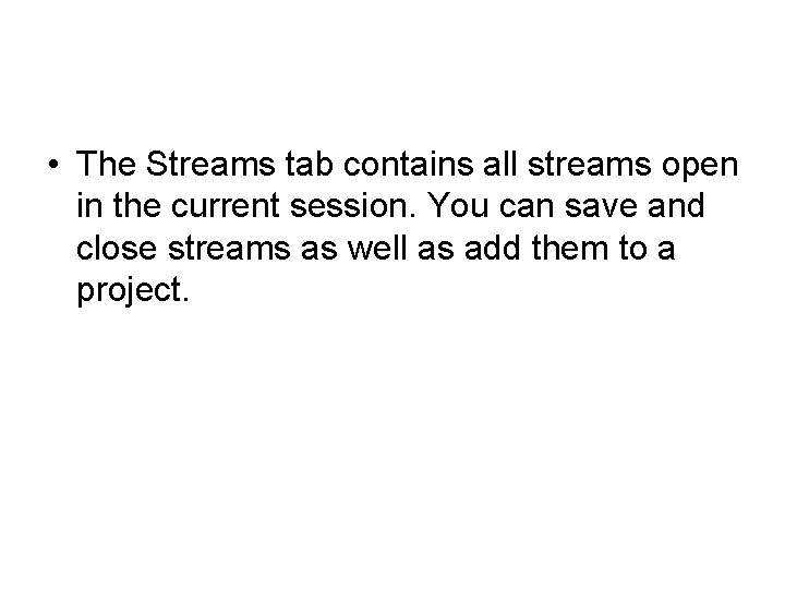  • The Streams tab contains all streams open in the current session. You