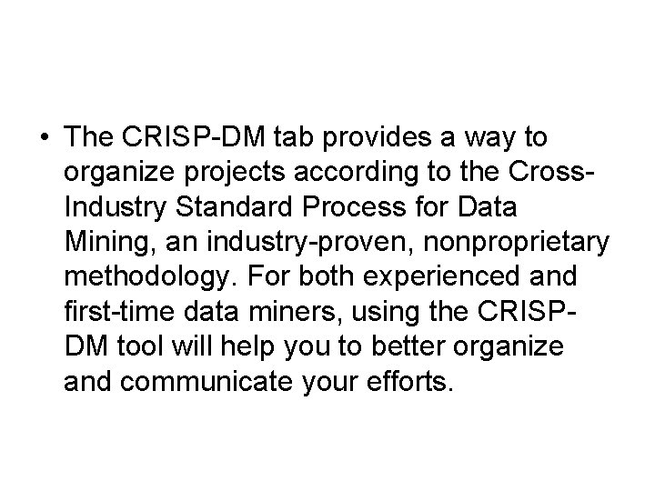  • The CRISP-DM tab provides a way to organize projects according to the