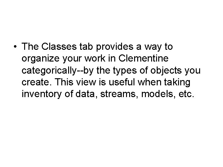  • The Classes tab provides a way to organize your work in Clementine