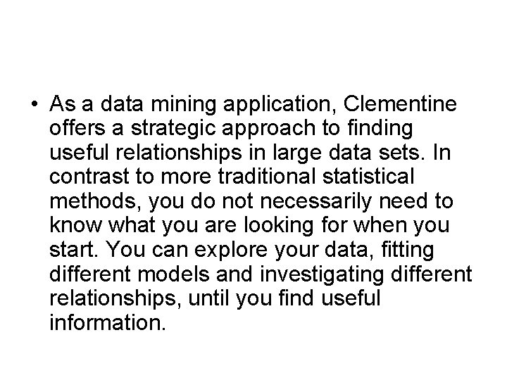  • As a data mining application, Clementine offers a strategic approach to finding