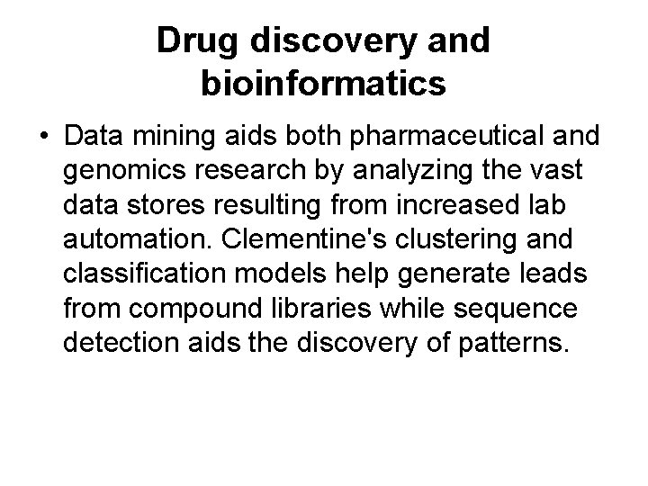 Drug discovery and bioinformatics • Data mining aids both pharmaceutical and genomics research by