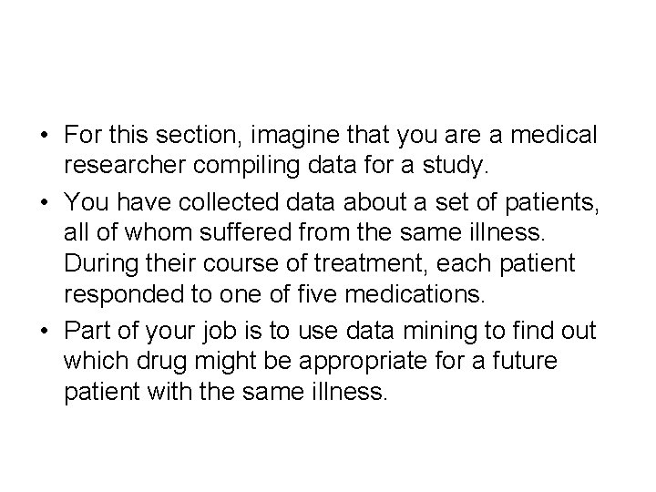  • For this section, imagine that you are a medical researcher compiling data