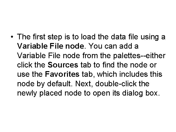  • The first step is to load the data file using a Variable