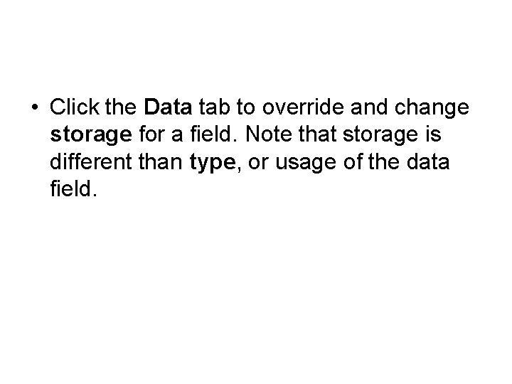  • Click the Data tab to override and change storage for a field.