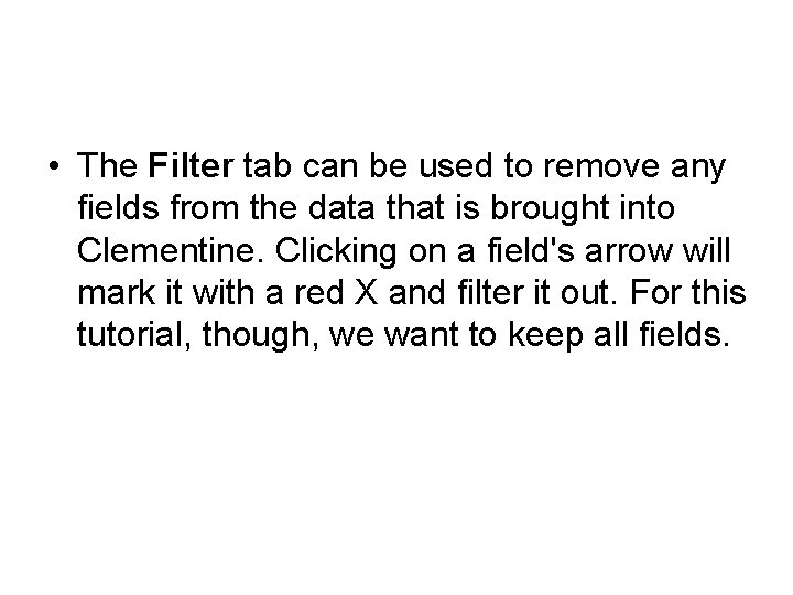  • The Filter tab can be used to remove any fields from the