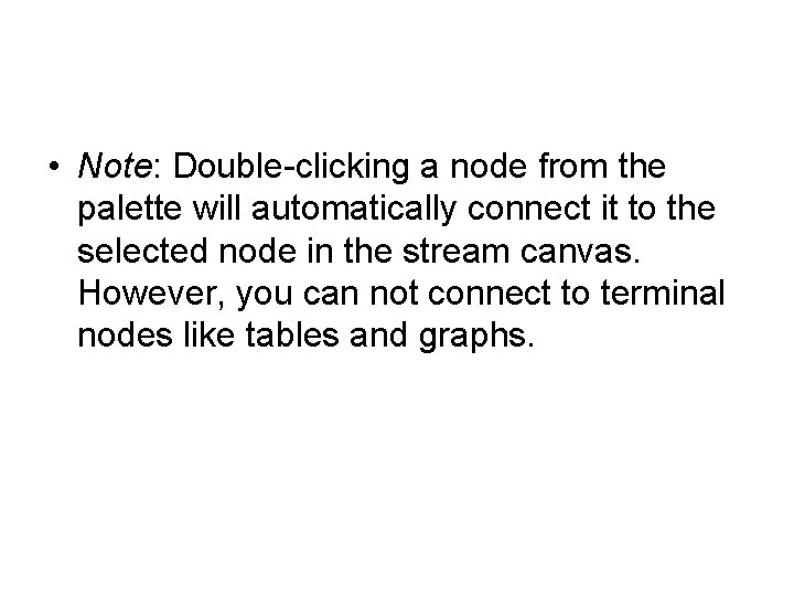  • Note: Double-clicking a node from the palette will automatically connect it to