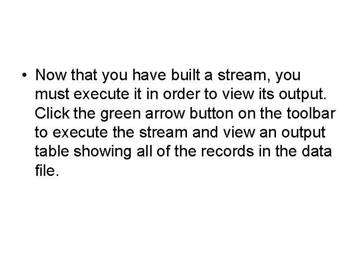  • Now that you have built a stream, you must execute it in