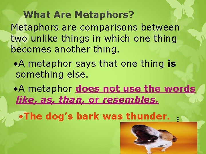 What Are Metaphors? Metaphors are comparisons between two unlike things in which one thing