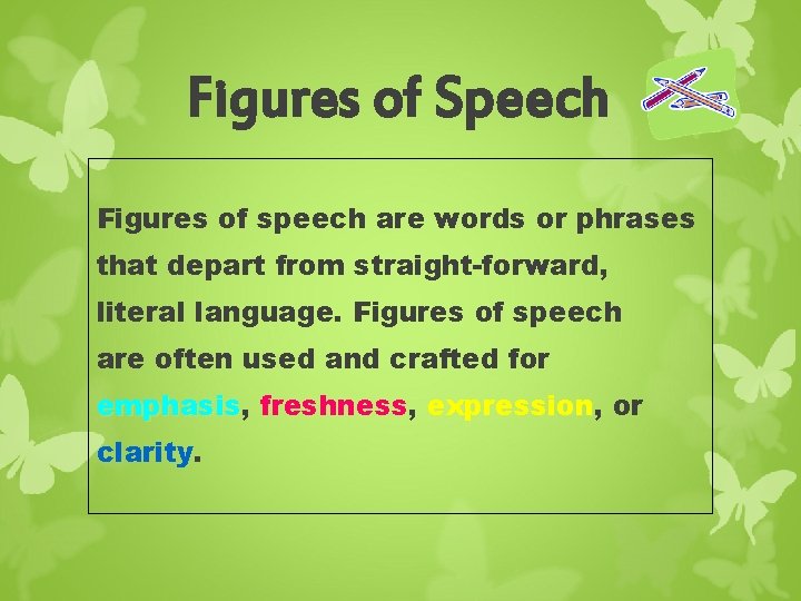 Figures of Speech Figures of speech are words or phrases that depart from straight-forward,