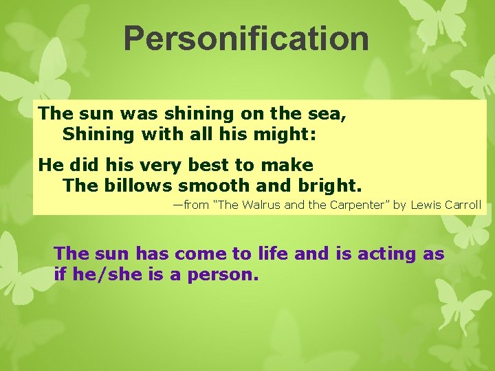 Personification The sun was shining on the sea, Shining with all his might: He