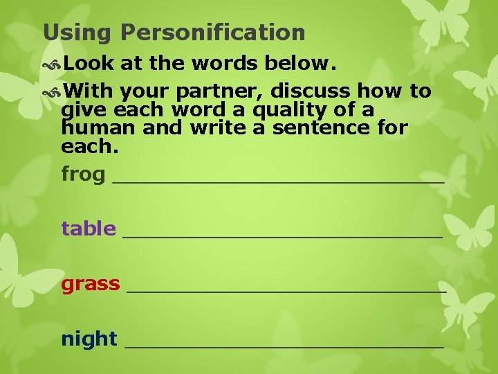 Using Personification Look at the words below. With your partner, discuss how to give