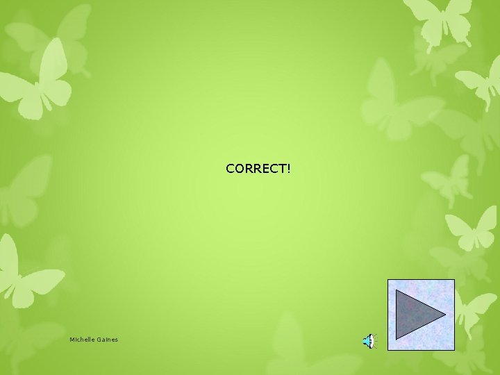 CORRECT! Michelle Gaines 