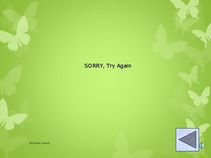 SORRY, Try Again Michelle Gaines 