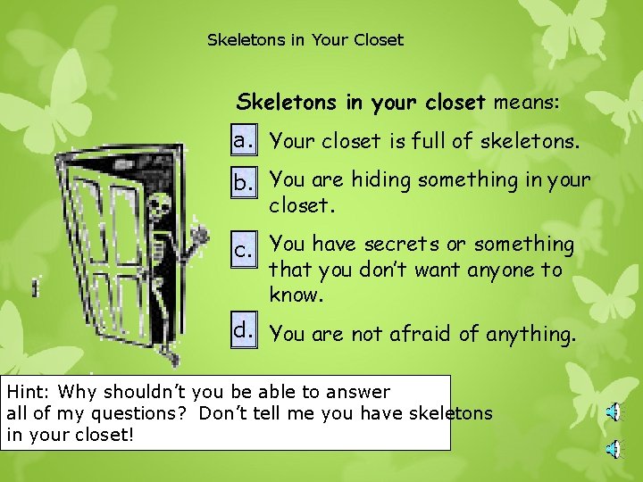 Skeletons in Your Closet Skeletons in your closet means: a. a. Your closet is