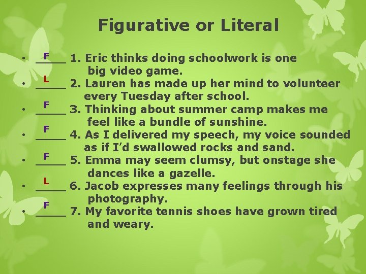 Figurative or Literal F • ____ 1. Eric thinks doing schoolwork is one big
