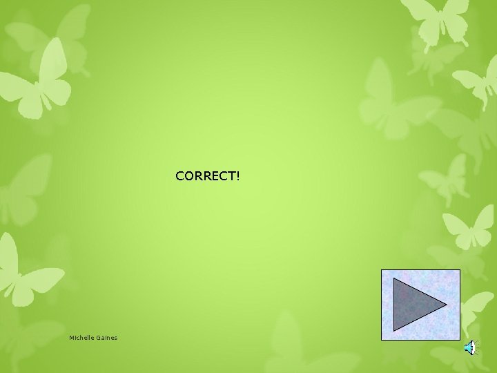 CORRECT! Michelle Gaines 