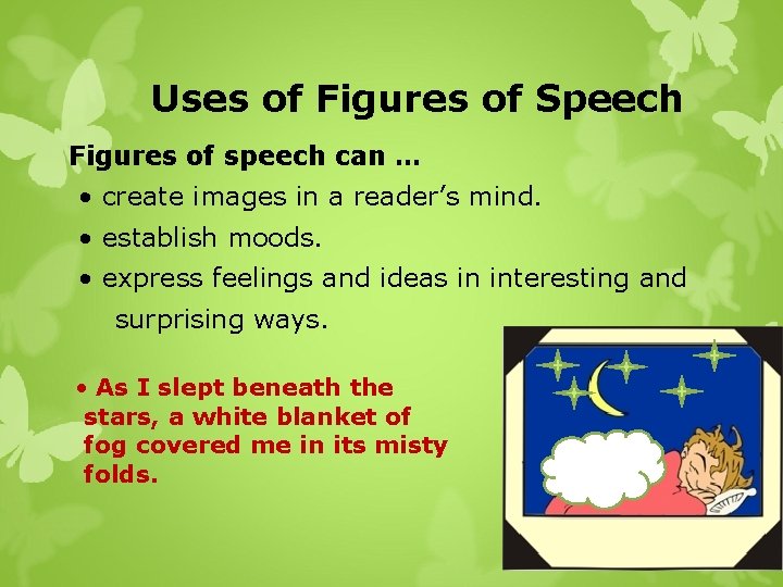 Uses of Figures of Speech Figures of speech can … • create images in