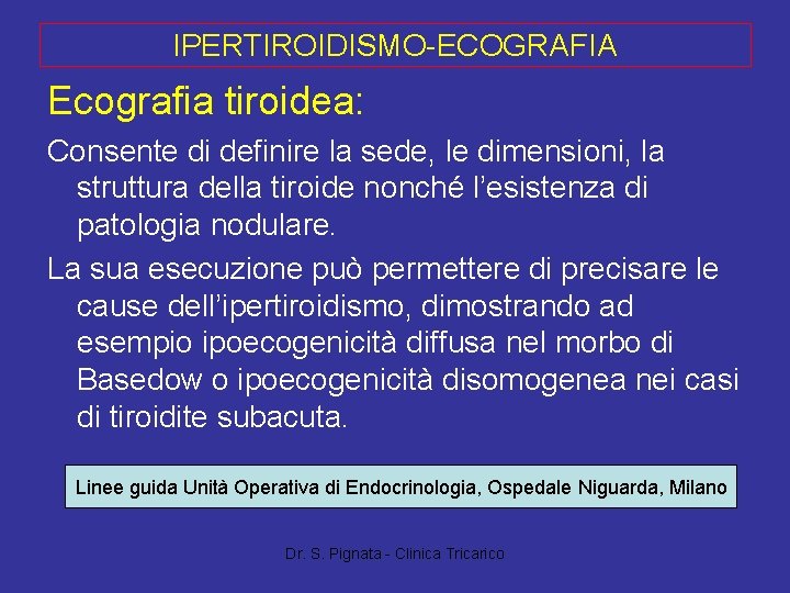 IPERTIROIDISMO-ECOGRAFIA Ecografia tiroidea: Consente di definire la sede, le dimensioni, la struttura della tiroide