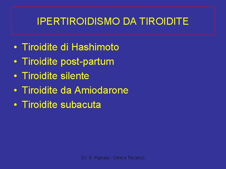 IPERTIROIDISMO DA TIROIDITE • • • Tiroidite di Hashimoto Tiroidite post-partum Tiroidite silente Tiroidite