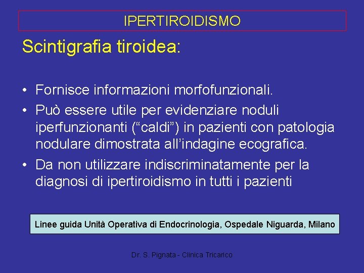 IPERTIROIDISMO Scintigrafia tiroidea: • Fornisce informazioni morfofunzionali. • Può essere utile per evidenziare noduli