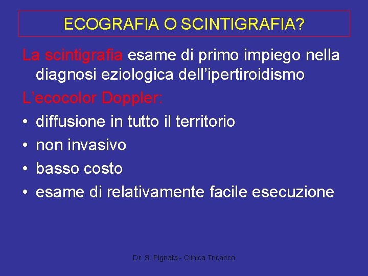 ECOGRAFIA O SCINTIGRAFIA? La scintigrafia esame di primo impiego nella diagnosi eziologica dell’ipertiroidismo L’ecocolor