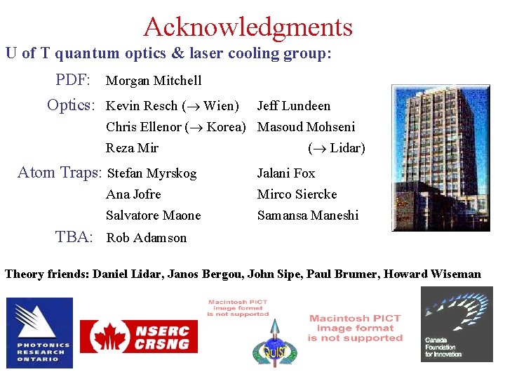 Acknowledgments U of T quantum optics & laser cooling group: PDF: Morgan Mitchell Optics: