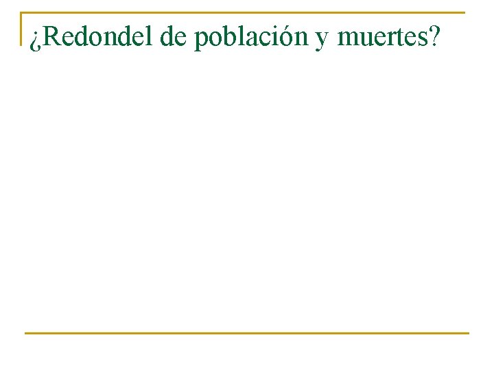¿Redondel de población y muertes? 