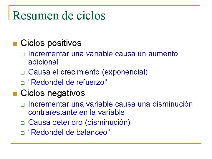 Resumen de ciclos n Ciclos positivos q q q n Incrementar una variable causa