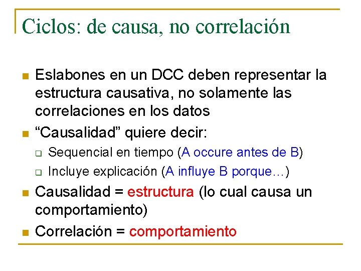 Ciclos: de causa, no correlación n n Eslabones en un DCC deben representar la
