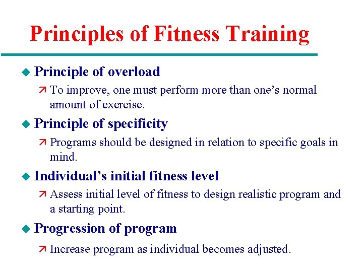 Principles of Fitness Training u Principle of overload ä To improve, one must perform