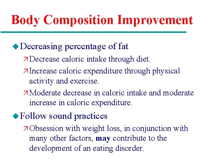 Body Composition Improvement u Decreasing percentage of fat ä Decrease caloric intake through diet.