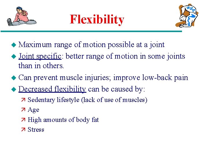 Flexibility u Maximum range of motion possible at a joint u Joint specific: better