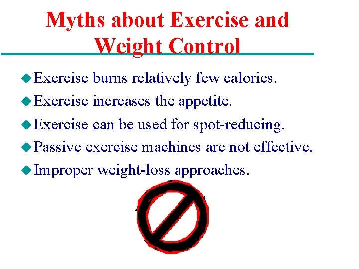 Myths about Exercise and Weight Control u Exercise burns relatively few calories. u Exercise