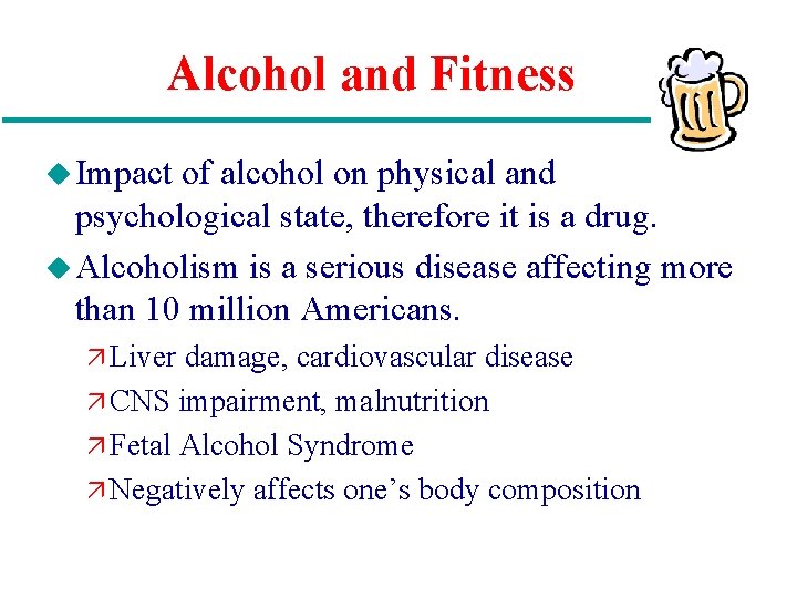 Alcohol and Fitness u Impact of alcohol on physical and psychological state, therefore it