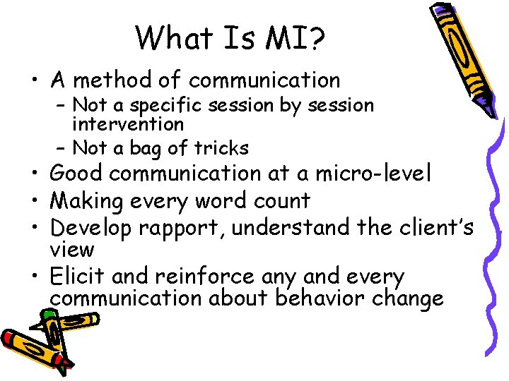 What Is MI? • A method of communication – Not a specific session by