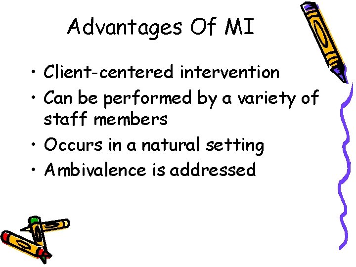 Advantages Of MI • Client-centered intervention • Can be performed by a variety of