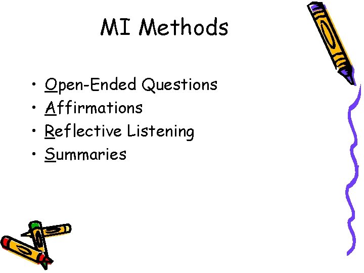 MI Methods • • Open-Ended Questions Affirmations Reflective Listening Summaries 