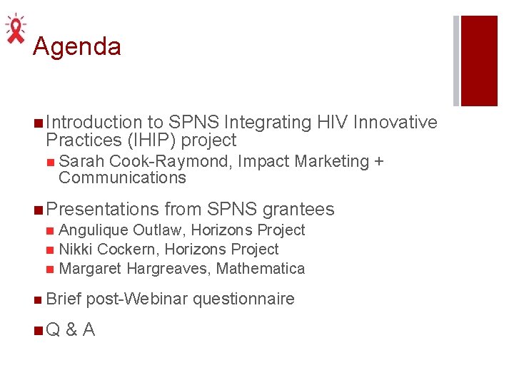 Agenda n Introduction to SPNS Integrating HIV Innovative Practices (IHIP) project n Sarah Cook-Raymond,