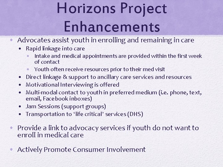 Horizons Project Enhancements • Advocates assist youth in enrolling and remaining in care •