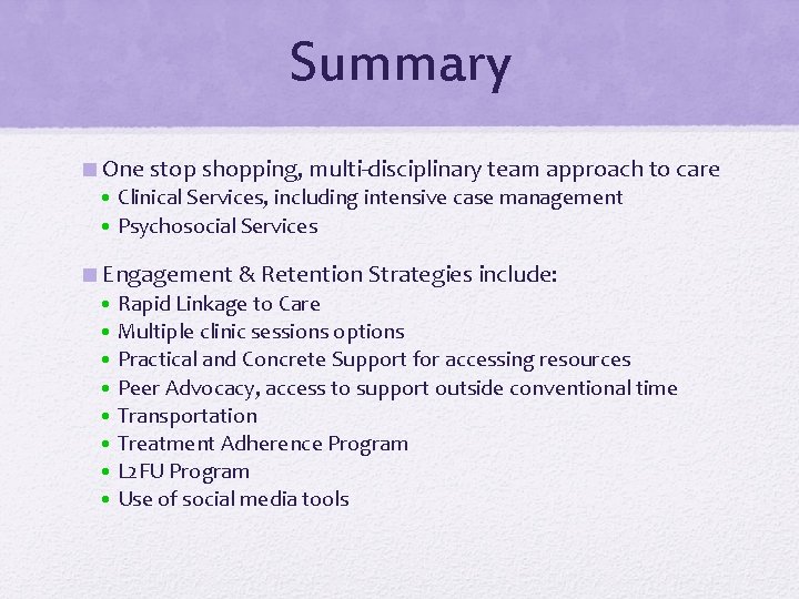 Summary One stop shopping, multi-disciplinary team approach to care • Clinical Services, including intensive