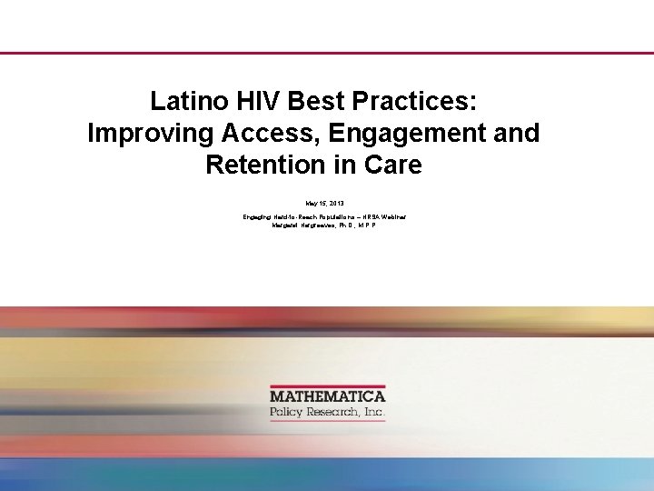 Latino HIV Best Practices: Improving Access, Engagement and Retention in Care May 15, 2013